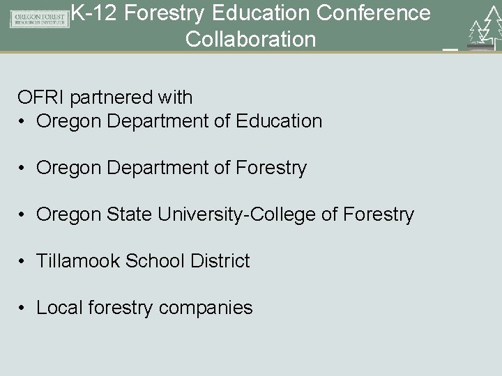 K-12 Forestry Education Conference Collaboration OFRI partnered with • Oregon Department of Education •