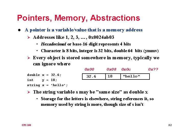 Pointers, Memory, Abstractions l A pointer is a variable/value that is a memory address