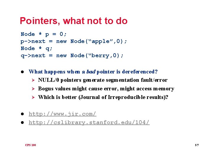 Pointers, what not to do Node * p = 0; p->next = new Node(“apple”,