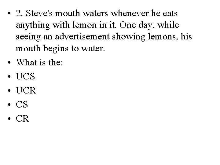  • 2. Steve's mouth waters whenever he eats anything with lemon in it.