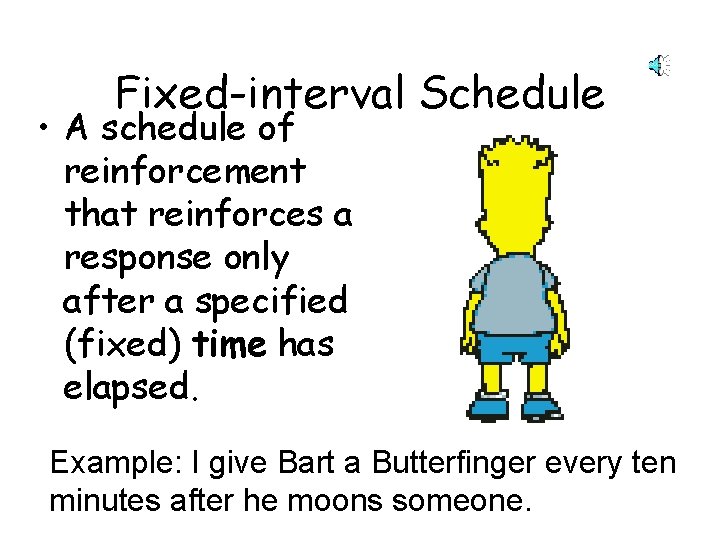 Fixed-interval Schedule • A schedule of reinforcement that reinforces a response only after a