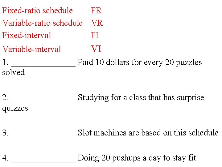 Fixed-ratio schedule FR Variable-ratio schedule VR Fixed-interval FI Variable-interval VI 1. ________ Paid 10