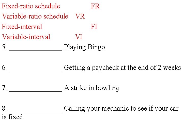 Fixed-ratio schedule FR Variable-ratio schedule VR Fixed-interval FI Variable-interval VI 5. ________ Playing Bingo