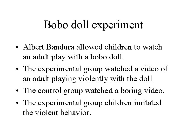 Bobo doll experiment • Albert Bandura allowed children to watch an adult play with