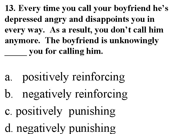 13. Every time you call your boyfriend he’s depressed angry and disappoints you in