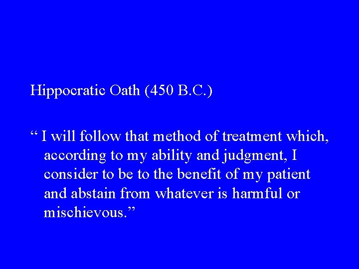 Hippocratic Oath (450 B. C. ) “ I will follow that method of treatment