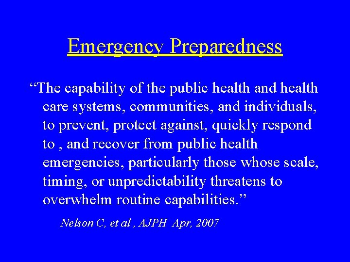 Emergency Preparedness “The capability of the public health and health care systems, communities, and