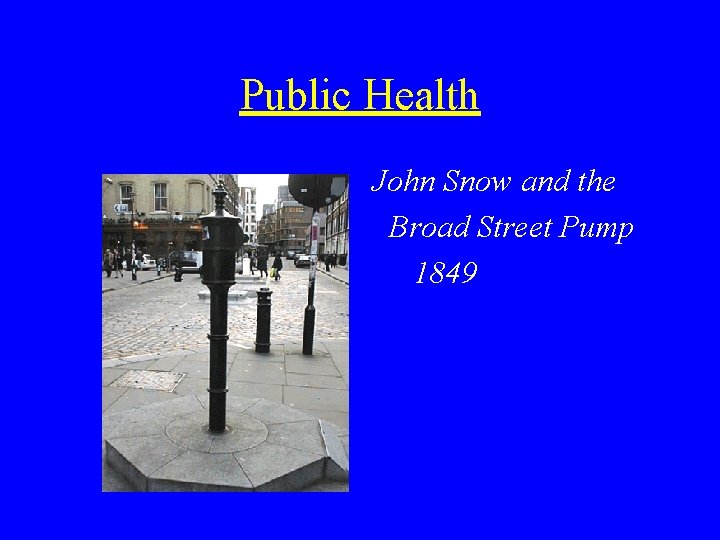 Public Health John Snow and the Broad Street Pump 1849 