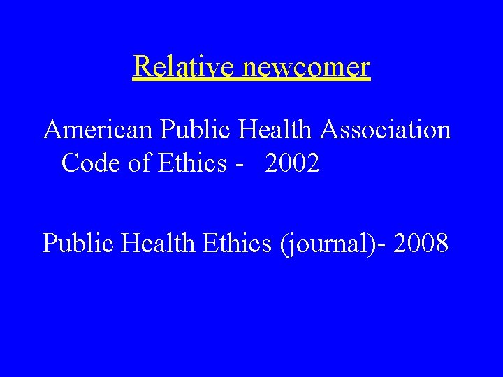 Relative newcomer American Public Health Association Code of Ethics - 2002 Public Health Ethics