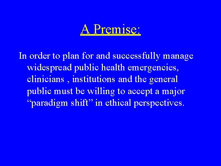 A Premise: In order to plan for and successfully manage widespread public health emergencies,