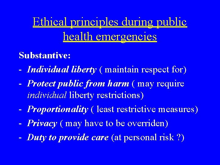 Ethical principles during public health emergencies Substantive: - Individual liberty ( maintain respect for)
