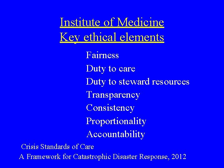 Institute of Medicine Key ethical elements Fairness Duty to care Duty to steward resources