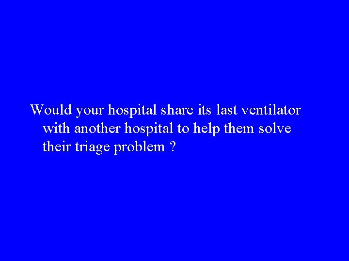 Would your hospital share its last ventilator with another hospital to help them solve
