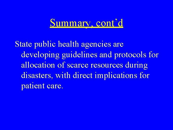 Summary, cont’d State public health agencies are developing guidelines and protocols for allocation of