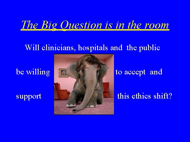 The Big Question is in the room Will clinicians, hospitals and the public be