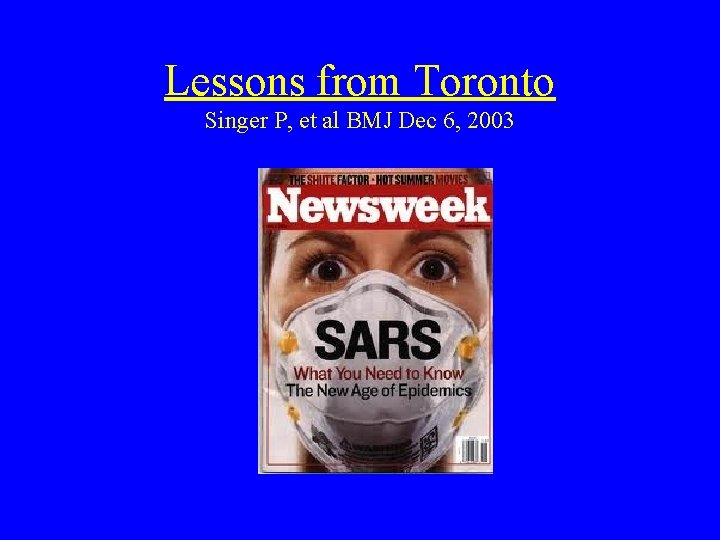 Lessons from Toronto Singer P, et al BMJ Dec 6, 2003 