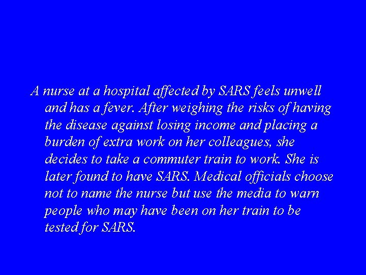 A nurse at a hospital affected by SARS feels unwell and has a fever.