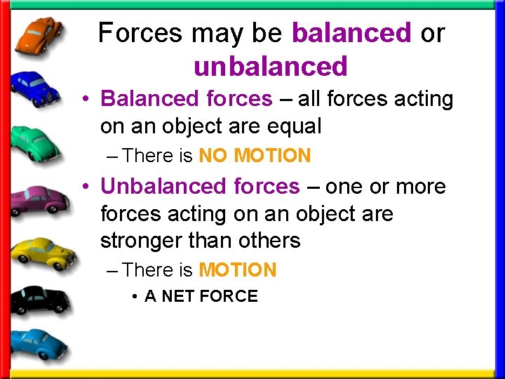Forces may be balanced or unbalanced • Balanced forces – all forces acting on