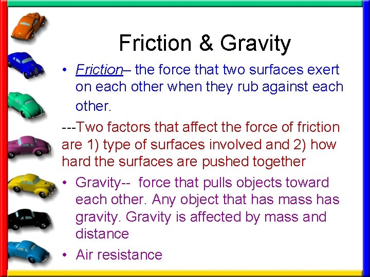 Friction & Gravity • Friction– the force that two surfaces exert on each other