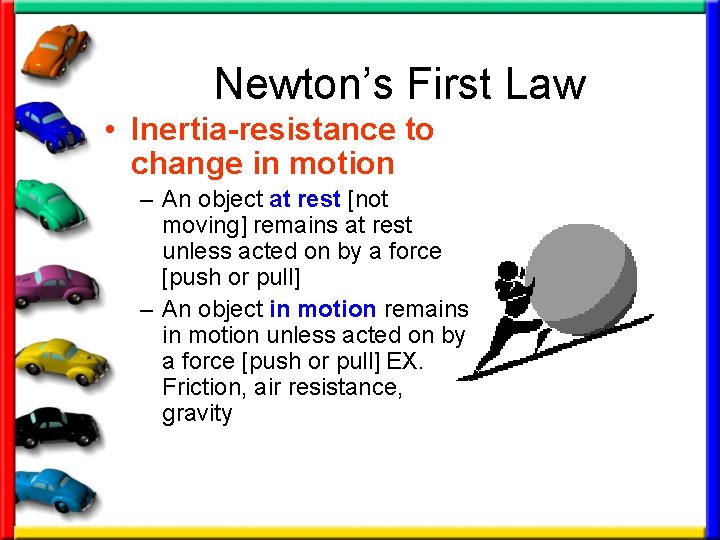 Newton’s First Law • Inertia-resistance to change in motion – An object at rest