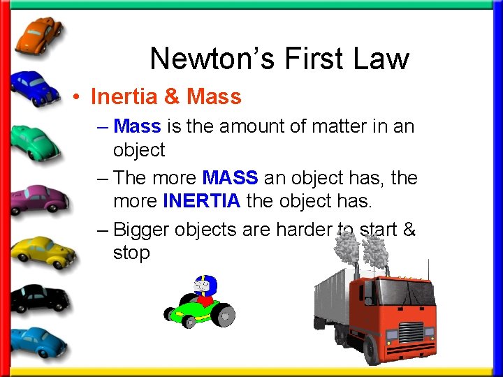 Newton’s First Law • Inertia & Mass – Mass is the amount of matter