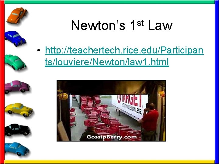 Newton’s 1 st Law • http: //teachertech. rice. edu/Participan ts/louviere/Newton/law 1. html 