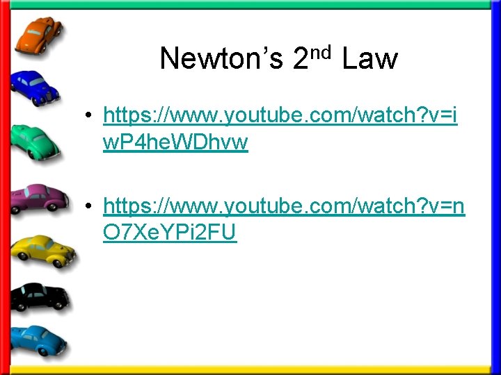 Newton’s 2 nd Law • https: //www. youtube. com/watch? v=i w. P 4 he.