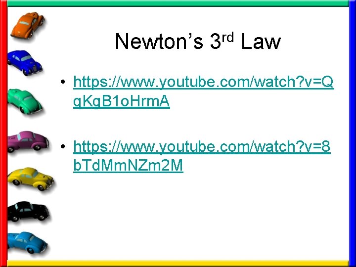Newton’s 3 rd Law • https: //www. youtube. com/watch? v=Q q. Kg. B 1