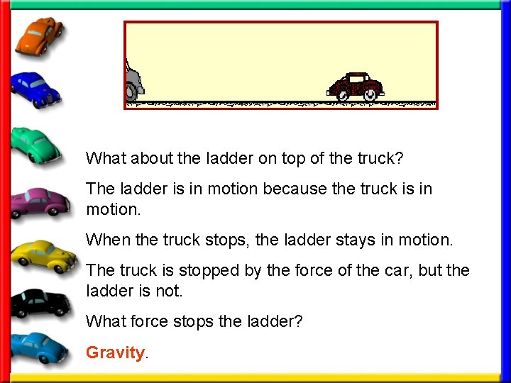 What about the ladder on top of the truck? The ladder is in motion