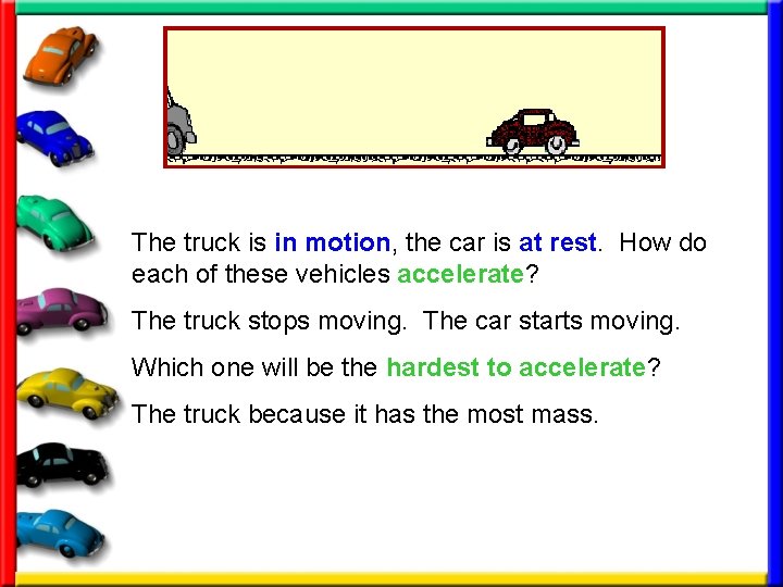 The truck is in motion, the car is at rest. How do each of