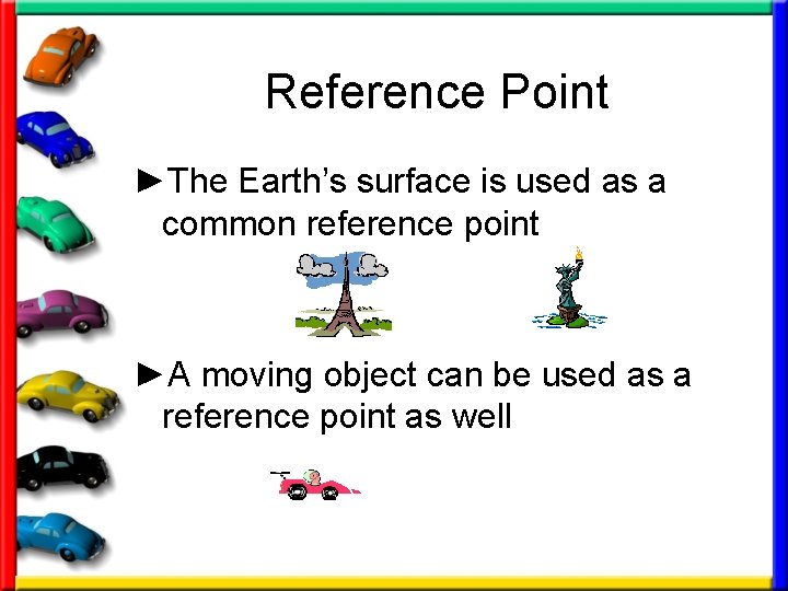Reference Point ►The Earth’s surface is used as a common reference point ►A moving