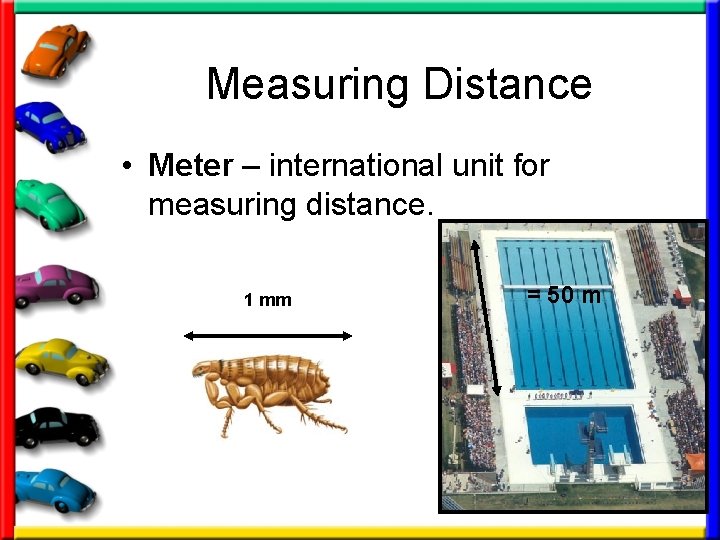 Measuring Distance • Meter – international unit for measuring distance. 1 mm = 50
