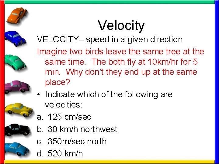 Velocity VELOCITY– speed in a given direction Imagine two birds leave the same tree