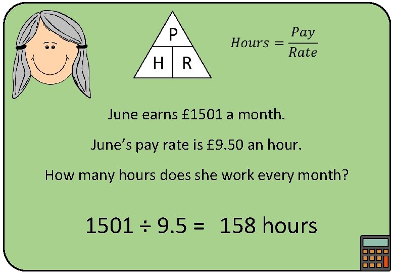  June earns £ 1501 a month. June’s pay rate is £ 9. 50