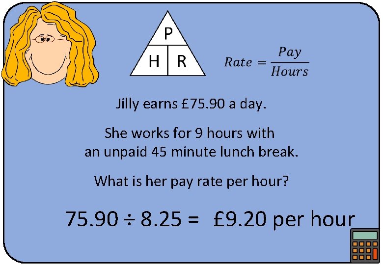  Jilly earns £ 75. 90 a day. She works for 9 hours with