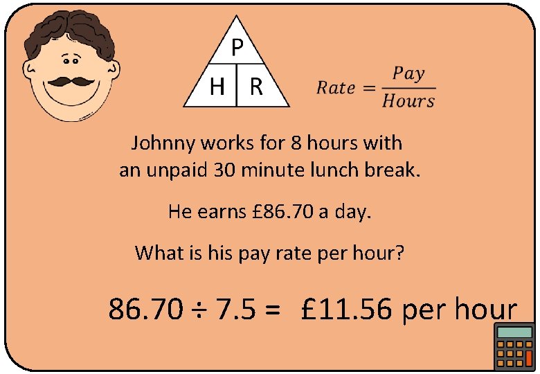  Johnny works for 8 hours with an unpaid 30 minute lunch break. He