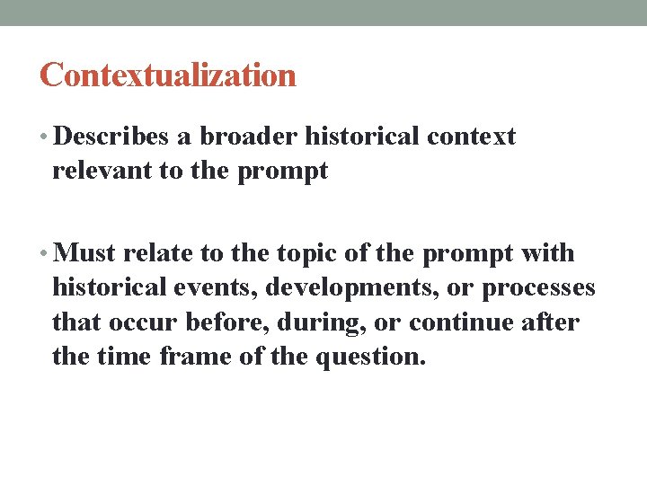 Contextualization • Describes a broader historical context relevant to the prompt • Must relate