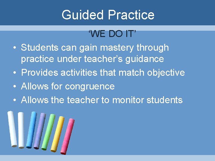 Guided Practice • • ‘WE DO IT’ Students can gain mastery through practice under