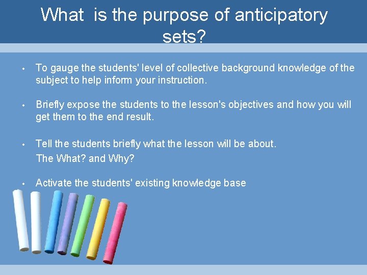 What is the purpose of anticipatory sets? • To gauge the students' level of