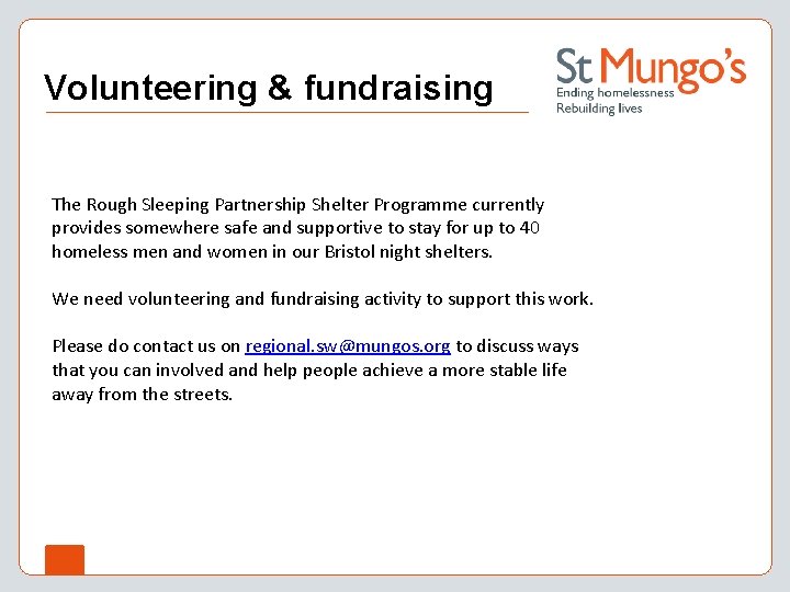 Volunteering & fundraising The Rough Sleeping Partnership Shelter Programme currently provides somewhere safe and