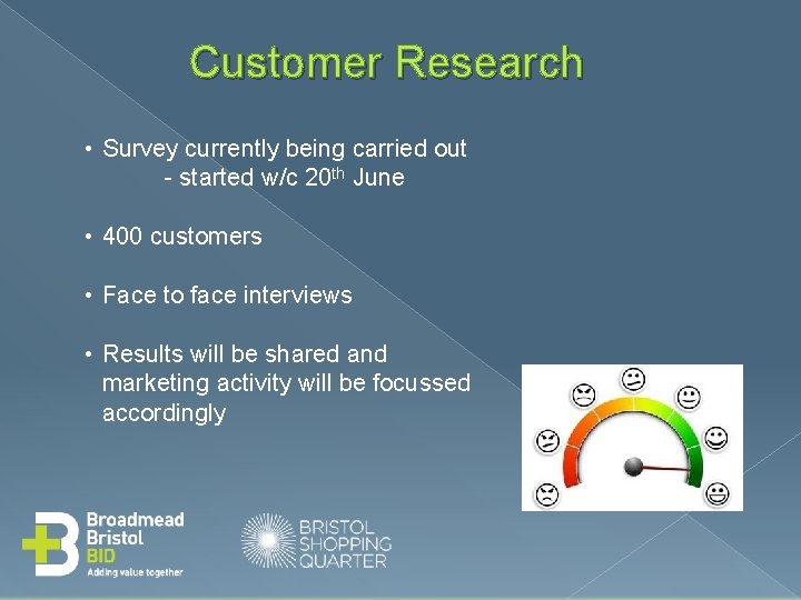 Customer Research • Survey currently being carried out - started w/c 20 th June