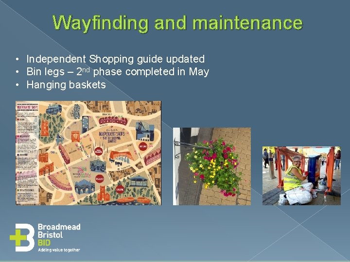 Wayfinding and maintenance • Independent Shopping guide updated • Bin legs – 2 nd