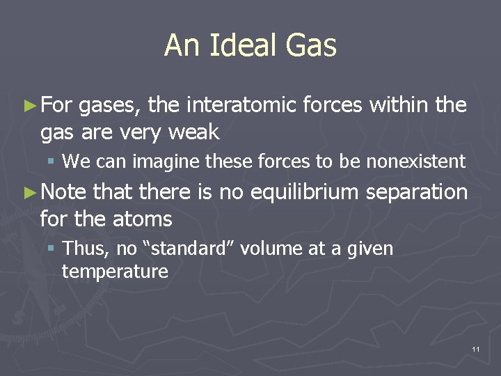 An Ideal Gas ► For gases, the interatomic forces within the gas are very