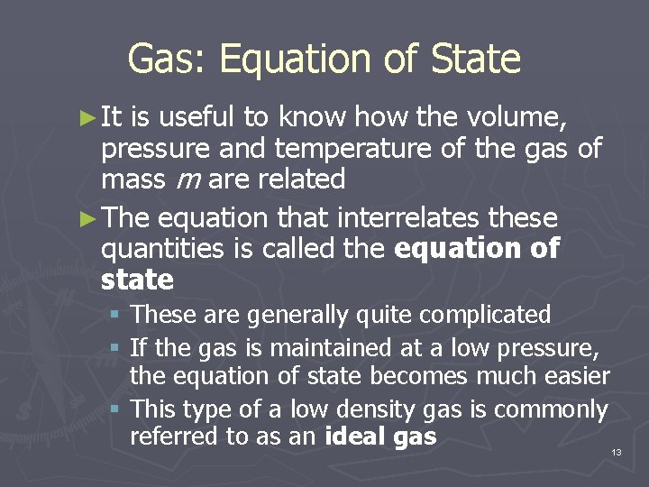 Gas: Equation of State ► It is useful to know how the volume, pressure