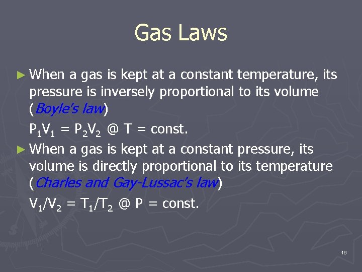 Gas Laws ► When a gas is kept at a constant temperature, its pressure