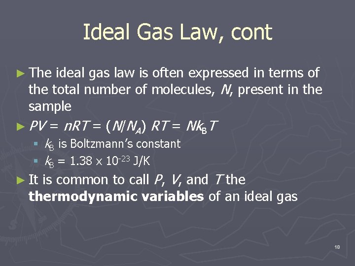 Ideal Gas Law, cont ► The ideal gas law is often expressed in terms