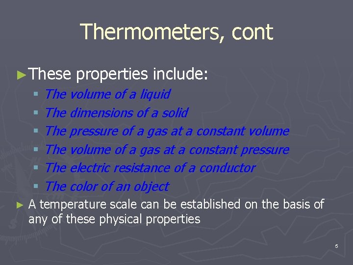 Thermometers, cont ►These properties include: § The volume of a liquid § The dimensions