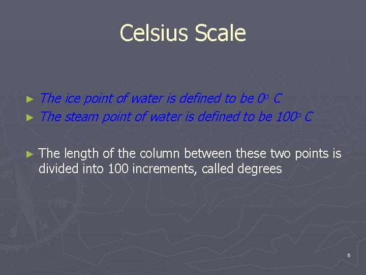 Celsius Scale ► The ice point of water is defined to be 0 o