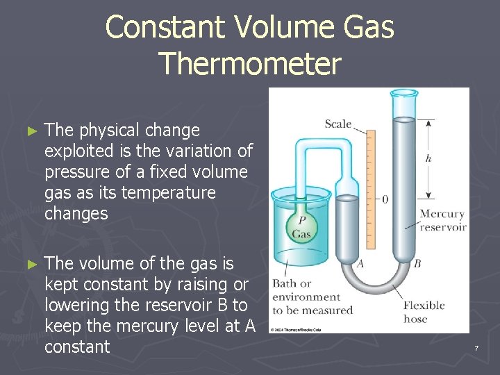 Constant Volume Gas Thermometer ► The physical change exploited is the variation of pressure