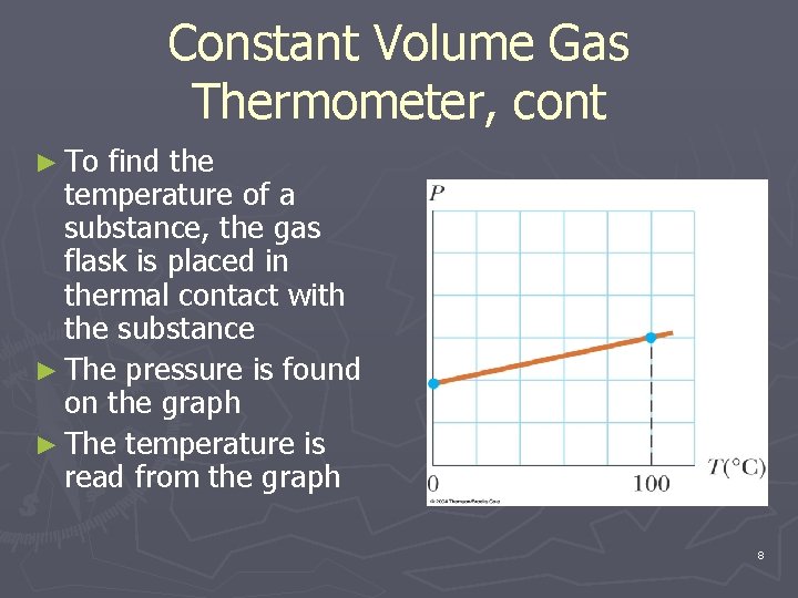 Constant Volume Gas Thermometer, cont ► To find the temperature of a substance, the